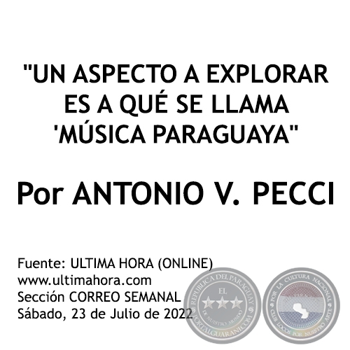 UN ASPECTO A EXPLORAR ES A QU SE LLAMA MSICA PARAGUAYA -  Por ANTONIO V. PECCI - Sbado, 23 de Julio de 2022